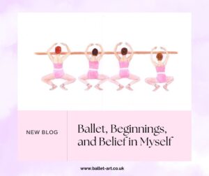Ballet, Beginnings, and Belief in Myself